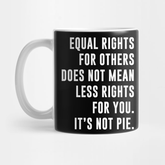 Equal Rights Is Not A Pie by sunima